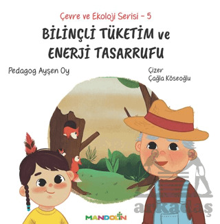 Çevre Ve Ekoloji Serisi 5 - Bilinçli Tüketim Ve Enerji Tasarrufu - Mandolin Yayınları