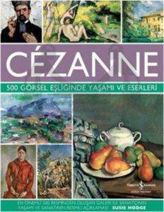 Cezanne - 500 Görsel Eşliğinde Yaşamı ve Eserleri - İş Bankası Kültür Yayınları