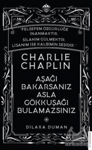 Charlie Chaplin - Aşağı Bakarsanız Asla Gökkuşağı Bulamazsınız - Destek Yayınları