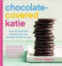 Chocolate-Covered Katie: Over 80 Delicious Recipes That Are Secretly Good For You - Grand Central Publishing