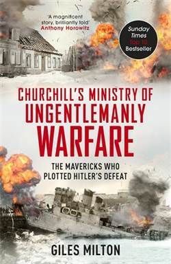 Churchill's Ministry Of Ungentlemanly Warfare: The Mavericks Who Plotted Hitler's Defeat - 1