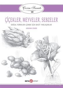 Çiçekler Meyveler Sebzeler - Çizim Sanatı 10 - Beta Kitap