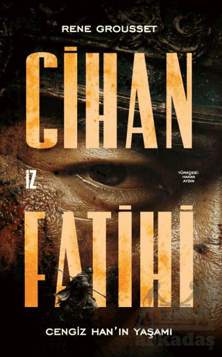 Cihan Fatihi: Cengiz Han’In Yaşamı - İz Yayıncılık