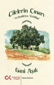 Çilelerin Çınarı - Yetimlikten Vekilliğe - Cumhuriyet Kitapları