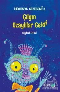 Çılgın Uzaylılar Geldi - Hexonya Gezegeni 3 - Fom Kitap
