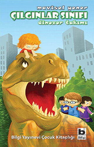 Çılgınlar Sınıfı Dinozor Takımı - Bilgi Yayınevi