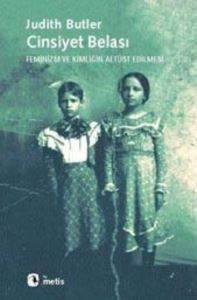 Cinsiyet Belası; Feminizm ve Kimliğin Altüst Edilmesi - Metis Yayınları