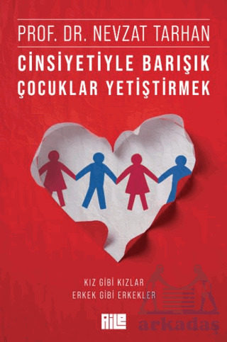 Cinsiyetiyle Barışık Çocuklar Yetiştirmek (Kız Gibi Kızlar, Erkek Gibi Erkekler) - Aile Yayınları