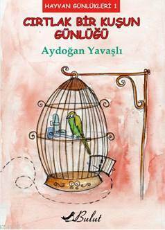 Cırtlak Bir Kuşun Günlüğü; Hayvan Günlükleri 1 - Bulut Yayınları