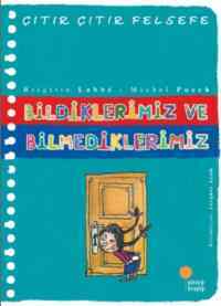 Çıtır Çıtır Felsefe 6 - Bildiklerimiz Ve Bilmediklerimiz - Günışığı Kitaplığı