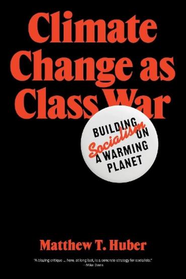 Climate Change as Class War Building Socialism on a Warming Planet - Verso Books