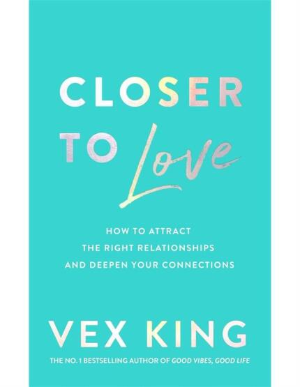 Closer to Love How to Transform Your Relationships and Create Deeper Connections - Bluebird Books