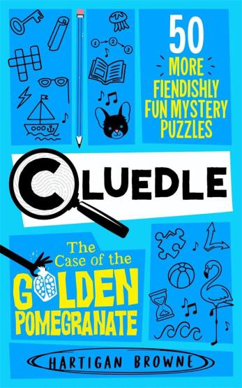 Cluedle - The Case of the Golden Pomegranate 50 More Fiendishly Fun Mystery Puzzles - Cluedle - Macmillan UK