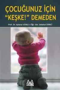 Çocuğunuz İçin Keşke Demeden - 1