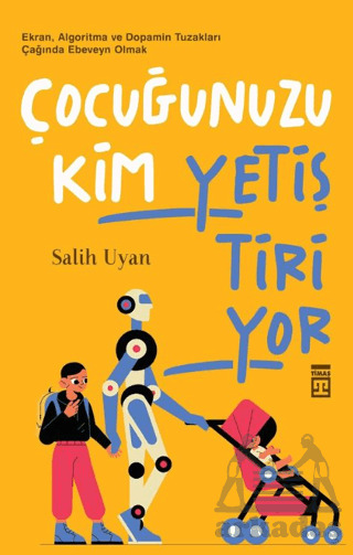 Çocuğunuzu Kim Yetiştiriyor - Timaş Yayınları