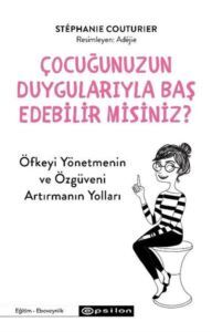 Çocuğunuzun Duygularıyla Baş Edebilir Misiniz? Öfkeyi Yönetmenin Ve Özgüveni Arttırmanın Yolları - Epsilon Yayınevi