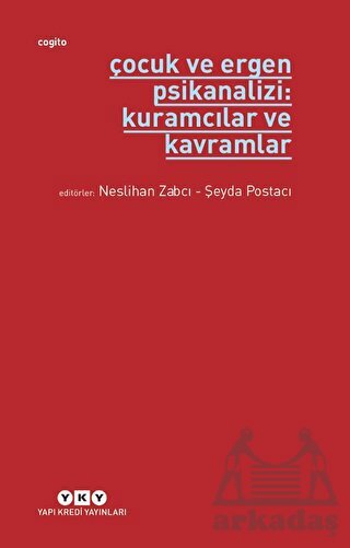 Çocuk Ve Ergen Psikanalizi: Kuramcılar Ve Kavramlar - 1