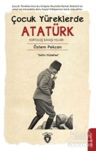 Çocuk Yüreklerde Atatürk Kurtuluş Savaşı Yılları - Dorlion Yayınevi