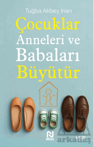 Çocuklar Anneleri Ve Babaları Büyütür - Nesil Yayınları