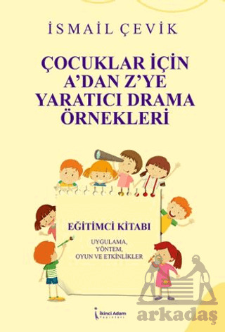 Çocuklar İçin A’Dan Z’Ye Yaratıcı Drama Örnekleri - İkinci Adam Yayınları