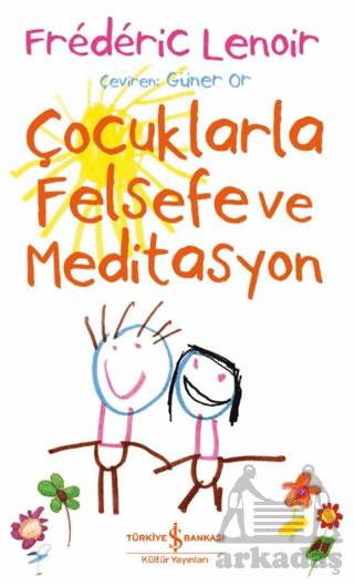 Çocuklarla Felsefe Ve Meditasyon - İş Bankası Kültür Yayınları