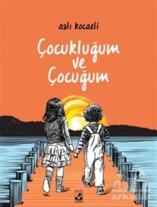 Çocukluğum Ve Çocuğum - Küsurat Yayınları