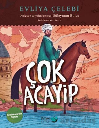 Çok Acayip - Evliya Çelebi Seyahatname’Den Seçmeler - Fom Kitap