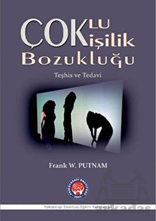 Çoklu Kişilik Bozukluğu; (Teşhis Ve Tedavi) - Psikoterapi Enstitüsü