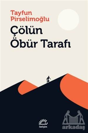 Çölün Öbür Tarafı - İletişim Yayınevi