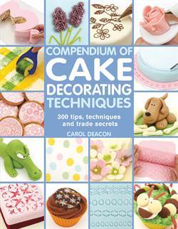 Compendium Of Cake Decorating Techniques: 200 Tips, Techniques And Trade Secrets - Search Press