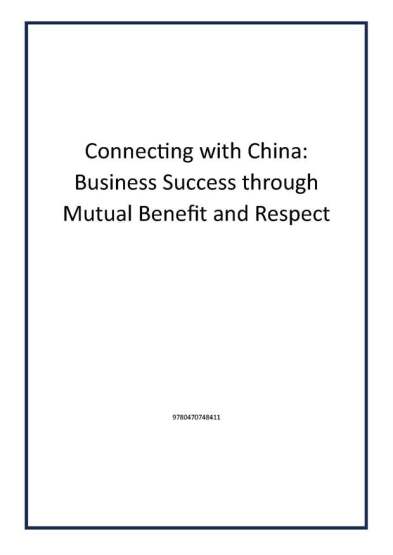 Connecting with China: Business Success through Mutual Benefit and Respect - Publisher