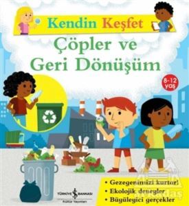 Çöpler Ve Geri Dönüşüm - Kendin Keşfet - İş Bankası Kültür Yayınları