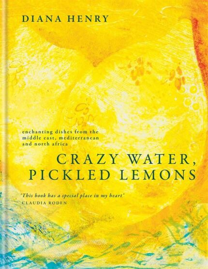 Crazy Water, Pickled Lemons Enchanting Dishes from the Middle East, Mediterranean and North Africa - 1