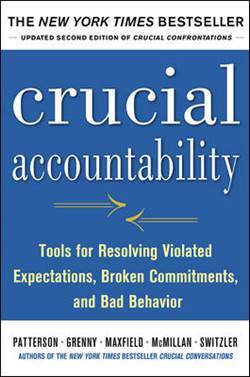 Crucial Accountability: Tools For Resolving Violated Expectations, Broken Commitments And Bad Behaviour - McGraw Hill