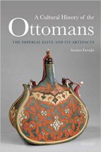 Cultural History Of The Ottomans: The Imperial Elite And İts Artefacts - 1