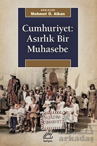 Cumhuriyet: Asırlık Bir Muhasebe - İletişim Yayınevi