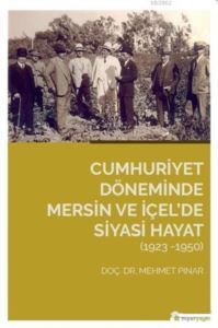 Cumhuriyet Döneminde Mersin Ve İçel'de Siyasi Hayat (1923-1950) - Hiperlink Yayınları