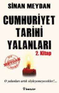 Cumhuriyet Tarihi Yalanları 2. Kitap; O Yalanları Artık Söyleyemeyecekler - İnkılab Yayınları