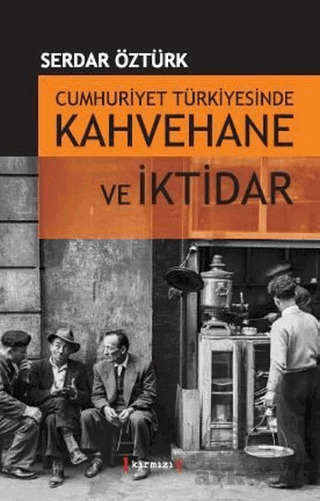 Cumhuriyet Türkiyesinde Kahvehane Ve İktidarı - Kırmızı Yayınları
