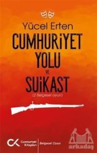 Cumhuriyet Yolu Ve Suikast - Cumhuriyet Kitapları