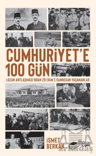 Cumhuriyet’E 100 Gün - Lozan Antlaşması’Ndan 29 Ekim’E Günbegün Yaşananlar - The Kitap Genç