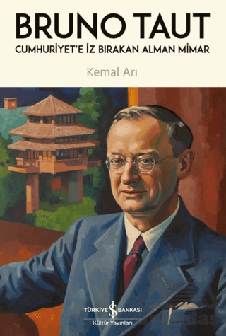 Cumhuriyet'e İz Bırakan Alman Mimar - Bruno Taut - İş Bankası Kültür Yayınları