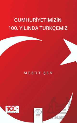 Cumhuriyetimizin 100. Yılında Türkçemiz - Post Yayınevi