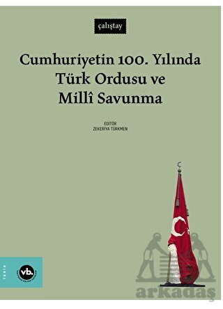 Cumhuriyetin 100. Yılında Türk Ordusu Ve Millî Savunma - Vakıfbank Kültür Yayınları