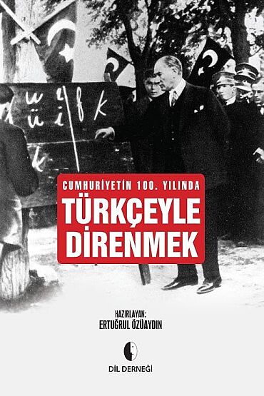 Cumhuriyetin 100.Yılında Türkçeyle Direnmek - Dil Derneği Kitapları