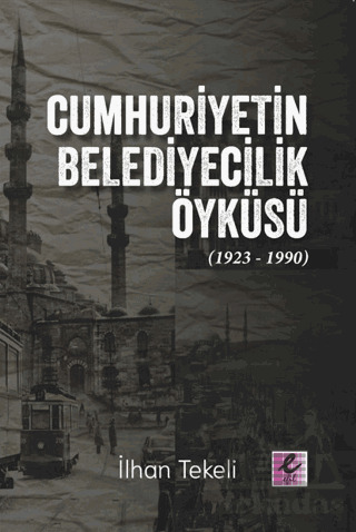 Cumhuriyetin Belediyecilik Öyküsü (1923-1990) - Efil Yayınevi