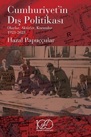 Cumhuriyet’İn Dış Politikası - Olaylar, Aktörler, Kurumlar 1923-2023 - İş Bankası Kültür Yayınları