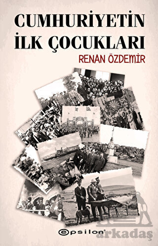 Cumhuriyetin İlk Çocukları - Epsilon Yayınevi