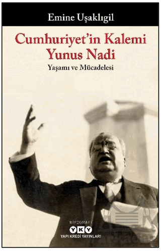 Cumhuriyet’İn Kalemi Yunus Nadi - Yaşamı Ve Mücadelesi