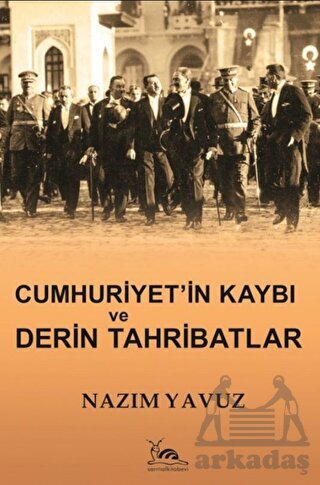 Cumhuriyet'in Kaybı Ve Derin Tahribatlar - Sarmal Kitabevi